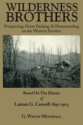 

Wilderness Brothers: Prospecting, Horse Packing, & Homesteading [first edition]