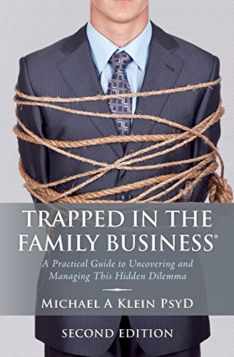 Trapped in the Family Business: A Practical Guide to Uncovering and Managing This Hidden Dilemma