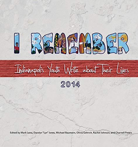 Imagen de archivo de I Remember: Indianapolis Youth Write about Their Lives 2014 a la venta por Revaluation Books