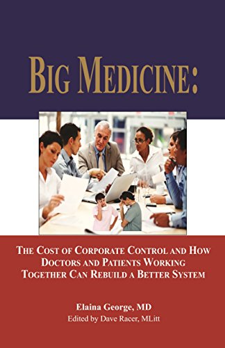 

Big Medicine: The Cost of Corporate Control and How Doctors and Patients Working Together Can Rebuild a Better System [signed] [first edition]