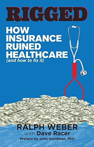 Beispielbild fr RIGGED: How insurance ruined healthcare (and how to fix it) zum Verkauf von Half Price Books Inc.