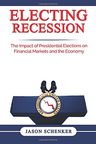 Beispielbild fr Electing Recession: The Impact of Presidential Elections on Financial Markets and the Economy zum Verkauf von Reuseabook