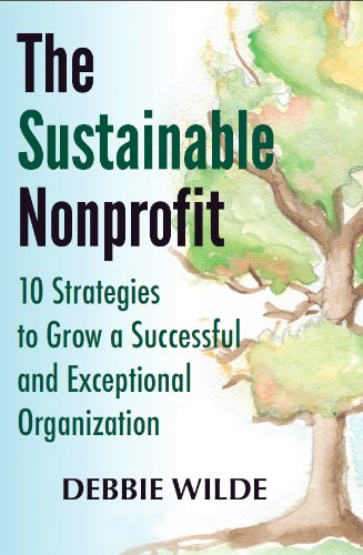 Stock image for The Sustainable Nonprofit: 10 Strategies To Grow a Successful and Exceptional Organization for sale by SecondSale