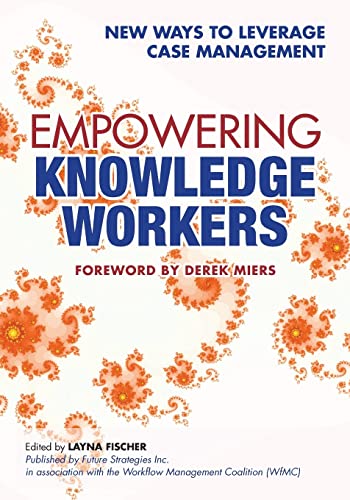 Imagen de archivo de Empowering Knowledge Workers: New Ways to Leverage Case Management a la venta por THE SAINT BOOKSTORE