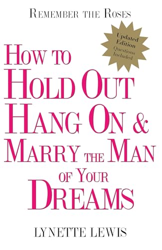 Stock image for Remember the Roses: How to Hold Out, Hang On, and Marry the Man of Your Dreams for sale by SecondSale