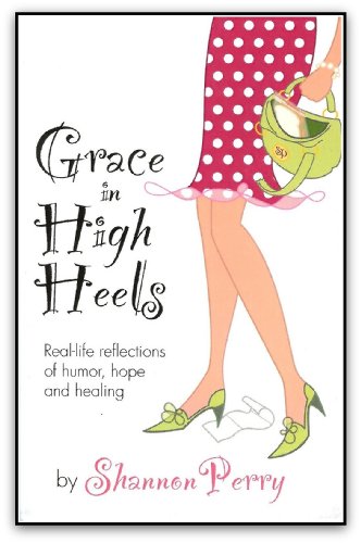 Beispielbild fr Grace in High Heels: Real-life reflections of humor, hope and healing zum Verkauf von Wonder Book