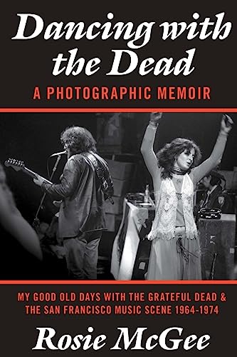 Beispielbild fr Dancing with the Dead "A Photographic Memoir: My Good Old Days with the Grateful Dead & the San Francisco Music Scene 1964-1974 zum Verkauf von HPB-Diamond