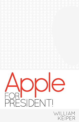 9780984989324: Apple for President!: Volume 1 (The Presidential Essays)