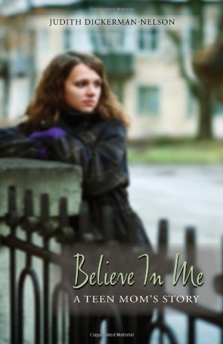 Believe in Me: A Teen Mom's Story (9780984992102) by Judith Dickerman-Nelson