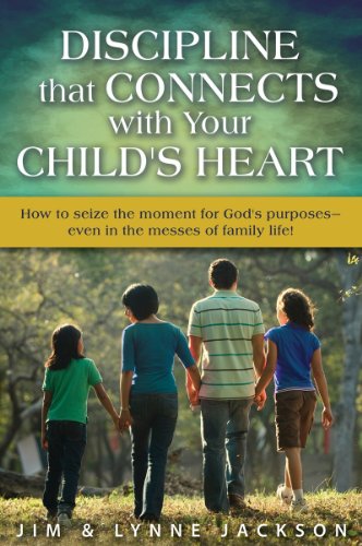 Stock image for Discipline that Connects With Your Child's Heart: How to seize the moments for God's purposes - even in the messes of family life! for sale by HPB-Ruby