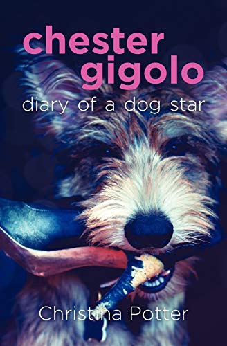 Stock image for Chester Gigolo: Diary of a Dog Star for sale by WorldofBooks