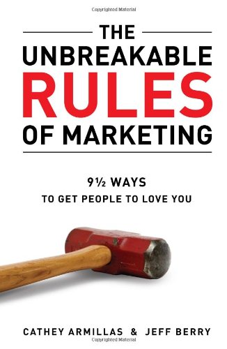 Imagen de archivo de The Unbreakable Rules of Marketing : 9 1/2 Ways to Get People to Love You a la venta por Better World Books: West