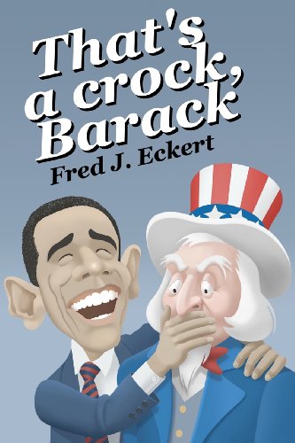 Stock image for That's a Crock, Barack : President Obama's Record of Saying Things That Are Untrue, Duplicitous, Arrogant and Delusional or Barack Obama's Lies and Why Obama Should Not Be Re-Elected for sale by Better World Books