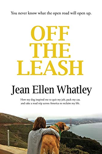 Stock image for Off the Leash : How My Dog Inspired Me to Quit My Job, Pack My Car, and Take a Road Trip Across America to Reclaim My Life for sale by Better World Books