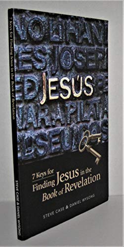 9780985009700: Jesus: 7 Keys to Finding Jesus in the Book of Revelation