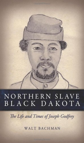 9780985009908: Northern Slave, Black Dakota: The Life and Times of Joseph Godfrey