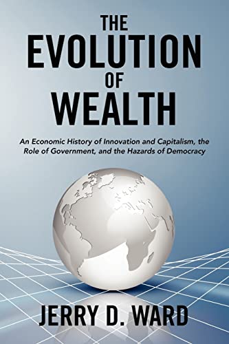 Stock image for The Evolution of Wealth: An Economic History of Innovation and Capitalism, the Role of Government, and the Hazards of Democracy for sale by Russell Books