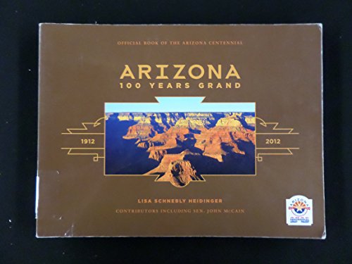 9780985016005: Arizona 100 Years Grand Paperback Lisa Schnebly Heidinger