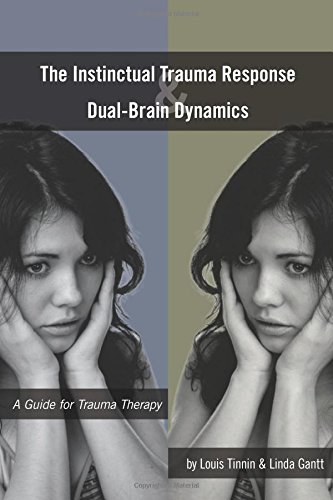 9780985016227: The Instinctual Trauma Response And Dual-Brain Dynamics: A Guide for Trauma Therapy