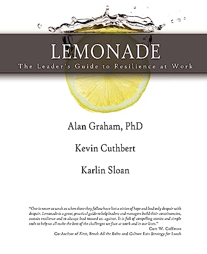 Lemonade the Leader's Guide to Resilience at Work (9780985018702) by Alan Graham; Kevin Cuthbert; Karlin Sloan