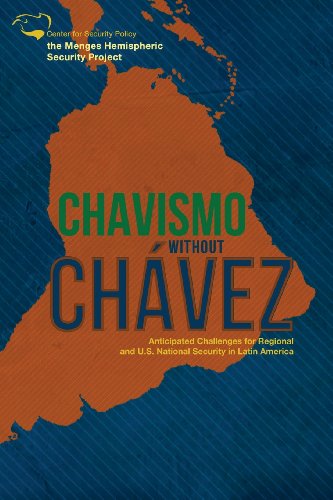 Stock image for Chavismo Without Chavez: Anticipated Challenges for Regional and U.S. National Security in Latin America for sale by THE SAINT BOOKSTORE