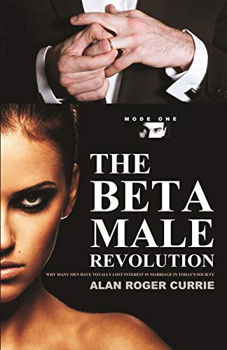 Imagen de archivo de The Beta Male Revolution: Why Many Men Have Totally Lost Interest in Marriage in Today's Society a la venta por ZBK Books