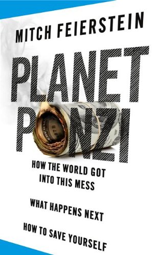 9780985036928: Planet Ponzi: How the World Got Into This Mess, What Happens Next, How to Save Yourself
