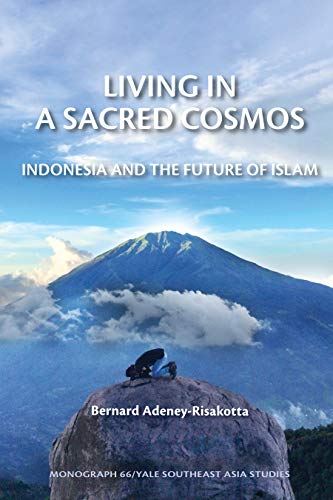 9780985042967: Living in a Sacred Cosmos: Indonesia and the Future of Islam (Yale Southeast Asia Studies Monographs)