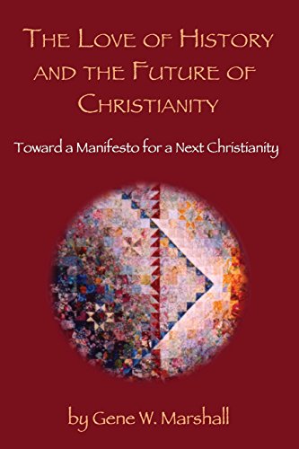 Imagen de archivo de The Love of History and the Future of Christianity: Toward a Manifesto for a Next Christianity a la venta por The Book Bin