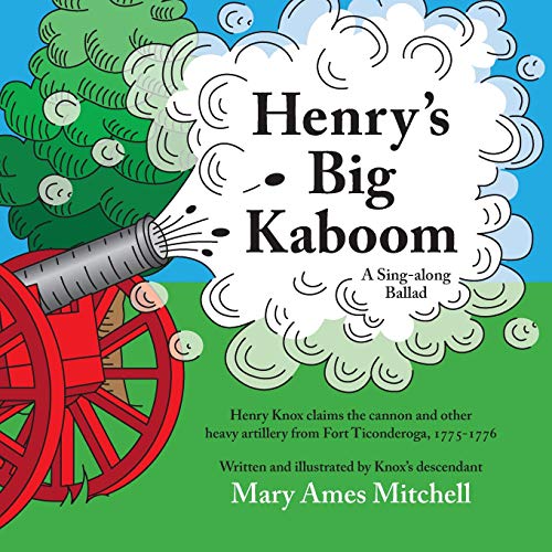 Stock image for Henry's Big Kaboom: Henry Knox claims the artillery from Fort Ticonderoga, 1775-1776. A Ballad for sale by SecondSale