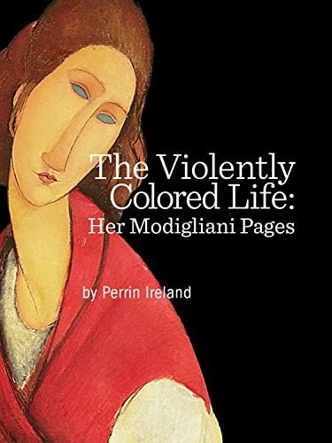 Stock image for The Violently Colored Life: Her Modigliani Pages for sale by ThriftBooks-Atlanta