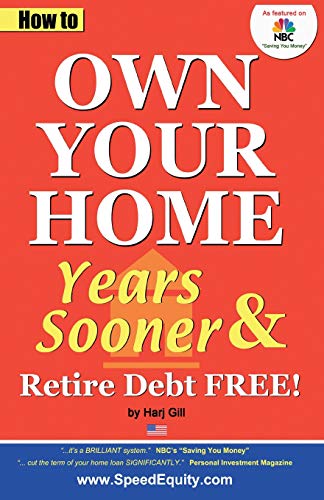 9780985060312: How to Own Your Home Years Sooner & Retire Debt Free:: USA edition (Own Your Home Years Sooner - Harj Titles)