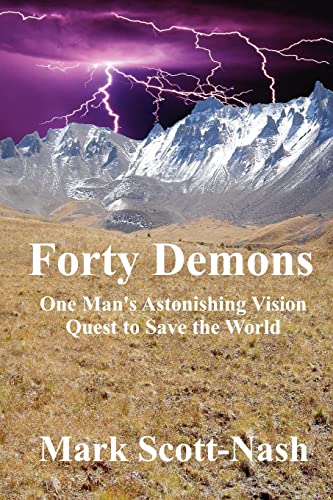 Forty Demons; One Man's Astonishing Vision Quest to Save the World