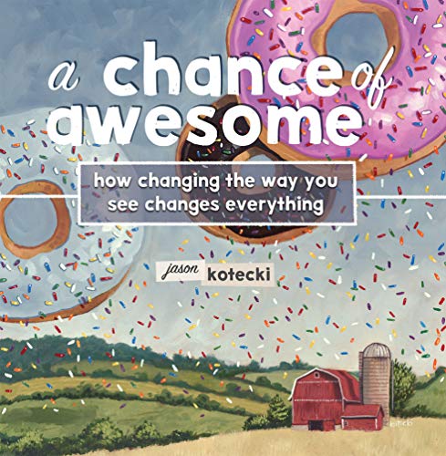 Beispielbild fr A Chance of Awesome: How Changing the Way You See Changes Everything zum Verkauf von Better World Books