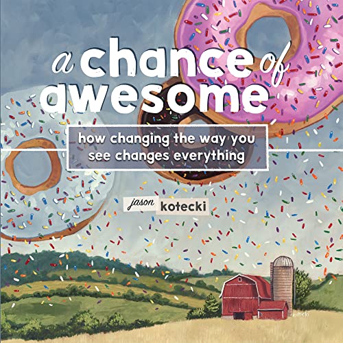 Imagen de archivo de A Chance of Awesome: How Changing the Way You See Changes Everything a la venta por HPB-Diamond