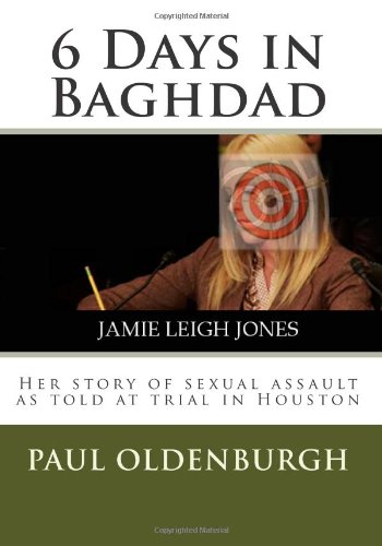 9780985077402: 6 Days in Baghdad: Jamie Leigh Jones: Her story of sexual assault as told at trial in Houston