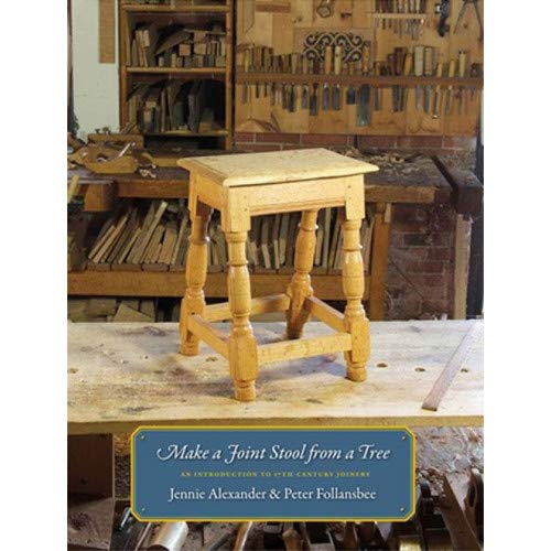 9780985077709: Make A Joint Stool From A Tree : An Introduction To 17th-Century Joinery