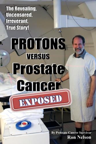 Beispielbild fr PROTONS versus Prostate Cancer: EXPOSED: Learn what proton beam therapy for prostate cancer is really like from the patient's point of view in complete, uncensored detail. zum Verkauf von SecondSale