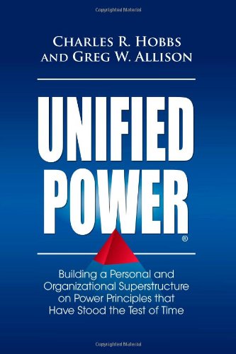 Unified Power: Building a Personal and Organizational Superstructure on Power Principles that Have Stood the Test of Time (9780985085018) by Hobbs, Charles R; Allison, Greg W