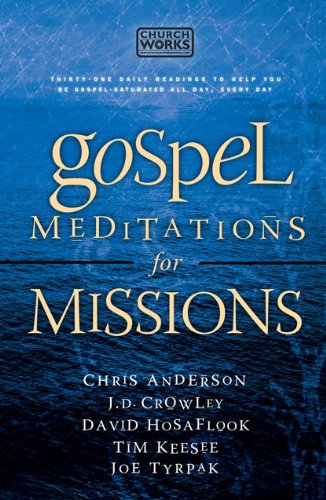 Gospel Meditations for Missions (9780985087203) by Chris Anderson; J. D. Crowley; David Hosaflook; Tim Keesee; Joe Tyrpak