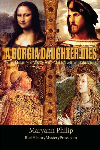 9780985088415: A Borgia Daughter Dies: A real history mystery with Machiavelli and da Vinci