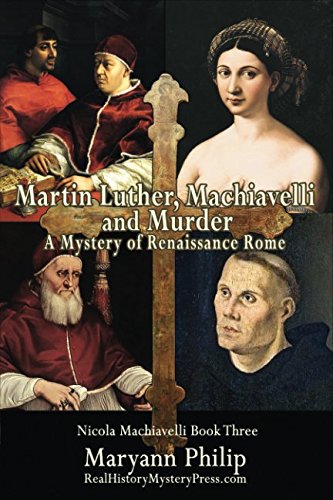 9780985088453: Martin Luther, Machiavelli and Murder: A Mystery of Renaissance Rome: Its Popes, Artists and Future Nemesis