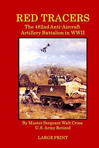 9780985099664: Red Tracers; the 482nd Anti-Aircraft Artillery in WWII