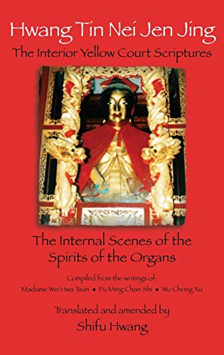 9780985102821: Hwang Tin Nei Jen Jing The Interior Yellow Court Scriptures: The Internal Scenes of the Spirits of the Organs