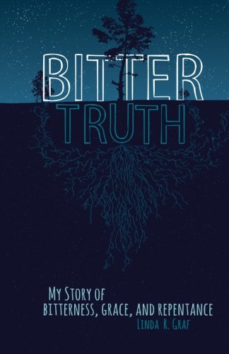 Stock image for Bitter Truth: My Story of Bitterness, Grace, and Repentance for sale by Hawking Books