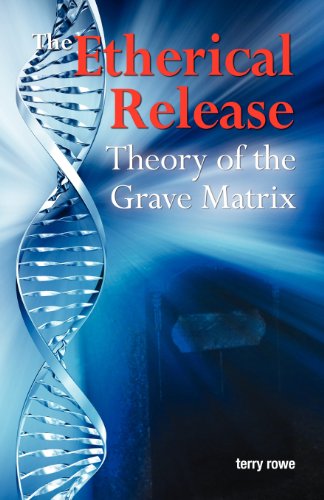 The Etherical Release (Theory of the Grave Matrix) (9780985119676) by Rowe, Terry