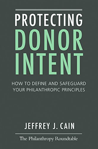 Beispielbild fr Protecting Donor Intent : How to Define and Safeguard Your Philanthropic Principles zum Verkauf von Better World Books