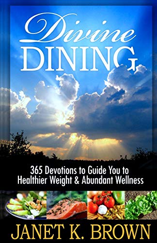 Stock image for Divine Dining: 365 Devotions to Guide You to Healthier Weight & Abundant Wellness for sale by ThriftBooks-Atlanta