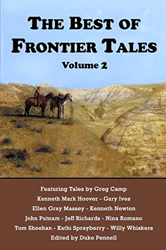 The Best of Frontier Tales, Volume 2 (The Frontier Tales Anthologies) (9780985127466) by Camp, Greg; Hoover, Kenneth Mark; Ives, Gary; Massey, Ellen Gray; Newton, Kenneth; Putnam, John; Richards, Jeff; Romano, Nina; Sprayberry, Kathi;...