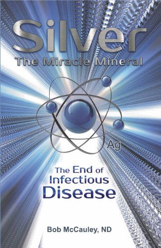 Beispielbild fr Silver The Miracle Mineral - The End of Infection Disease zum Verkauf von Revaluation Books